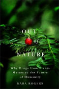 Buy *Out of Nature: Why Drugs from Plants Matter to the Future of Humanity* by Kara Rogers online