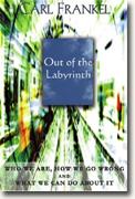 Buy *Out of the Labyrinth: Who We Are, How We Go Wrong and What We Can Do About It* online