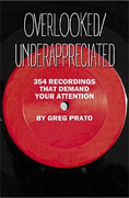 *Overlooked/Underappreciated: 354 Recordings That Demand Your Attention* by Greg Prato
