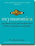 Oxymoronica: Paradoxical Wit & Wisdom From History's Greatest Wordsmiths
