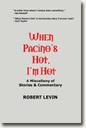 Buy *When Pacino's Hot, I'm Hot: A Miscellany of Stories & Commentary* by Robert Levin online