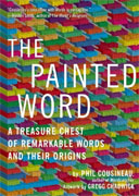 *The Painted Word: A Treasure Chest of Remarkable Words and Their Originsd* by Phil Cousineau, artwork by Gregg Chadwick