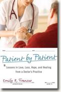 *Patient by Patient: Lessons in Love, Loss, Hope, and Healing from a Doctor's Practice* by Emily R. Transue, MD