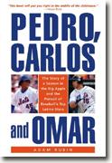 *Pedro, Carlos, and Omar: The Story of a Season in the Big Apple and the Pursuit of Baseball's Top Latino Stars* by Adam Rubin