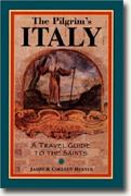 The Pilgrim's Guid to Italy: A Travel Guide to the Saints