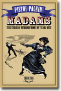 *Pistol Packin' Madams: True Stories of Notorious Women of the Old West* by Chris Enss