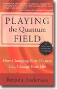 Buy *Playing the Quantum Field: How Changing Your Choices Can Change Your Life* by Brenda Anderson online