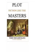 *Plot Fiction like the Masters: Ian Fleming, Jane Austen, Evelyn Waugh and the Secrets of Story-Building* by Terry Richard Bazes