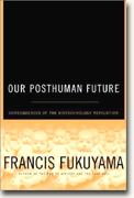 Our Posthuman Future: Consequences of the Biotechnology Revolution bookcover