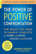 *The Power of Positive Confrontation: The Skills You Need to Handle Conflicts at Work, at Home, Online, and in Life (Completely Revised and Updated Edition)* by Barbara Pachter