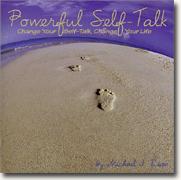 Powerful Self-Talk: Change Your Self-Talk, Change Your Life
