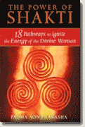 *The Power of Shakti: 18 Pathways to Ignite the Energy of the Divine Woman* by Padma Aon Prakasha