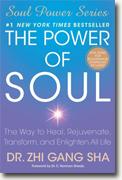 *The Power of Soul: The Way to Heal, Rejuvenate, Transform, and Enlighten All Life (Soul Power Series)* by Zhi Gang Sha