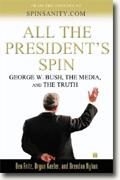 All the President's Spin: George W. Bush, the Media, and the Truth