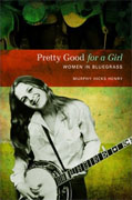 *Pretty Good for a Girl: Women in Bluegrass (Music in American Life)* by Murphy Hicks Henry