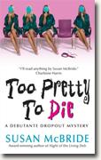 Buy *Too Pretty to Die (Debutante Dropout Mysteries, Book 5)* by Susan McBride online