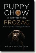 *Puppy Chow Is Better Than Prozac: The True Story of a Man and the Dog Who Saved His Life* by Bruce Goldstein