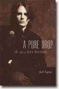 *A Pure Drop: The Life of Jeff Buckley* by Jeff Apter