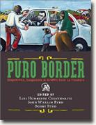Puro Border: Dispatches, Snapshots, & Graffiti from the US/Mexico Border