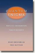 *Quantum Enigma: Physics Encounters Consciousness* by Bruce Rosenblum & Fred Kuttner
