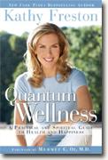 *Quantum Wellness: A Practical and Spiritual Guide to Health and Happiness* by Kathy Freston