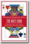 *The Race Card: How Bluffing About Bias Makes Race Relations Worse* by Richard Thompson Ford