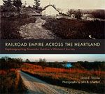 *Railroad Empire across the Heartland: Rephotographing Alexander Gardner's Westward Journey* by James E. Sherow and John R. Carlton, photographer