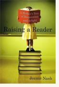 Raising a Reader: A Mother's Tale of Desperation and Delight