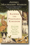 Raising the Peaceable Kingdom: What Animals Can Teach Us About the Social Origins of Tolerance and Friendship