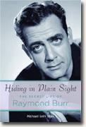 *Hiding in Plain Sight: The Secret Life of Raymond Burr* by Michael Seth Starr