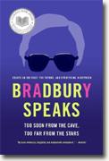 *Bradbury Speaks: Too Soon from the Cave, Too Far from the Stars* by Ray Bradbury