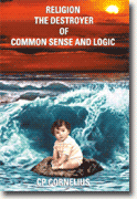 *Religion: The Destroyer of Common Sense & Logic* by C.P. Cornelius