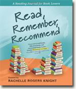 *Read, Remember, Recommend: A Reading Journal for Book Lovers* by Rachelle Rogers Knight