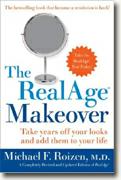 The RealAge Makeover: Take Years off Your Looks and Add Them to Your Life
