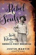 *Rebel Souls: Walt Whitman and America's First Bohemians (A Merloyd Lawrence Book)* by Justin Martin