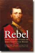 *Rebel: The Life and Times of John Singleton Mosby* by Kevin H. Siepel