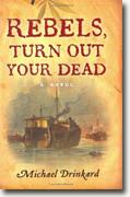 Buy *Rebels, Turn Out Your Dead* by Michael Drinkard