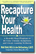 *Recapture your Health: A Step-by-Step Program to Reverse Chronic Symptoms & Create Lasting Wellness* by Walt Stoll, MD & Jan DeCourtney, CMT