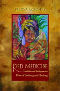 *Red Medicine: Traditional Indigenous Rites of Birthing and Healing (First Peoples: New Directions in Indigenous Studies)* by Patrisia Gonzales