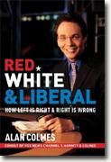 Buy *Red, White & Liberal: How Left is Right and Right is Wrong* online
