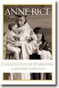 *Called Out of Darkness: A Spiritual Confession* by Anne Rice