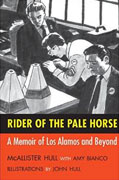 Buy *Rider of the Pale Horse: A Memoir of Los Alamos and Beyond* by McAllister Hull with Amy Bianco, illustrated by John Hullo nline