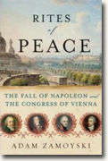 *Rites of Peace: The Fall of Napoleon and the Congress of Vienna* by Adam Zamoyski