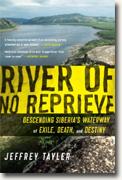 *River of No Reprieve: Descending Siberia's Waterway of Exile, Death, and Destiny* by Jeffrey Tayler