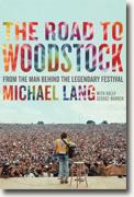 *The Road to Woodstock: From the Man Behind the Legendary Festival* by Michael Lang