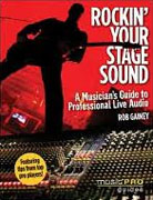 *Rockin' Your Stage Sound: A Musician's Guide to Professional Live Audio (Music Pro Guides)* by Rob Gainey