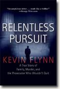 Buy *Relentless Pursuit: A True Story of Family, Murder, and the Prosecutor Who Wouldn't Quit* by Kevin Flynn online