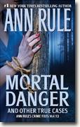 *Mortal Danger and Other True Cases (Ann Rule's Case Files)* by Ann Rule
