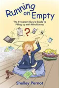 *Running on Empty: The Irreverent Guru's Guide to Filling up with Mindfulness* by Shelley Pernot