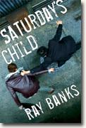 *Saturday's Child* by Ray Banks